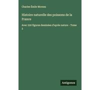 Histoire naturelle des poissons de la France: Avec 220 figures dessinées d'après nature - Tome 2