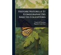Histoire Naturelle Et IconographiÃ(c) Des Insectes Coleoptères
