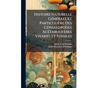 Histoire Naturelle GÃ(c)nÃ(c)rale Et Particulière Des CÃ(c)phalopodes AcÃ(c)tabulifères Vivants Et Fossiles