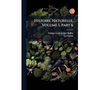 Histoire Naturelle, Volume 1, part 6