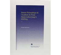 Histoire Philosophique de l'Académie de Prusse Depuis Leibniz Jusqu'à Schelling,: V. 2