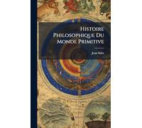 Histoire Philosophique Du Monde Primitive