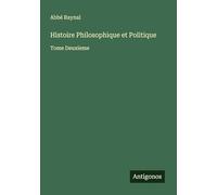 Histoire Philosophique et Politique: Tome Deuxieme