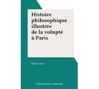 Histoire Philosophique Illustrée De La Volupté À Paris (ebook)