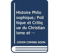 Histoire Philosophique,: Politique et Critique du Christianisme et des Églises Chrétiennes, Depuis Jésus Jusqu'au Dix-Neuvième Siècle, V. 4 (French Edition)