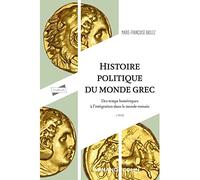 Histoire politique du monde grec: Des temps homériques à l'intégration dans le monde romain