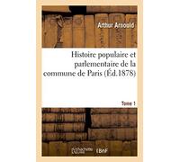 Histoire populaire et parlementaire de la commune de Paris. Tome 1