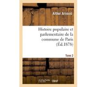 Histoire populaire et parlementaire de la commune de Paris. Tome 2 (Litterature)