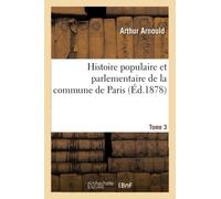Histoire populaire et parlementaire de la commune de Paris. Tome 3