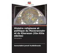 Histoire religieuse et politique du Maverannahr et du Khorasan (XIe-XIIIe siècles): Monographie