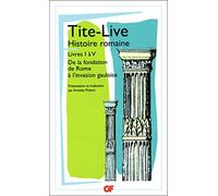 HISTOIRE ROMAINE.: Livres I à V, De la fondation de Rome à l'invasion gauloise