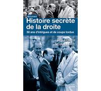 Histoire secrète de la droite: Cinquante ans d'intrigues et de coups tordus