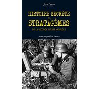 Histoire secrète des stratagèmes de la Seconde Guerre mondiale: Duperie, tromperie, intoxication, illusion de 1939 à 1945
