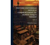 Histoire universelle depuis le commencement du monde jusqu'Ã prÃ(c)sent