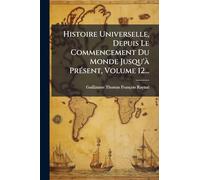 Histoire Universelle, Depuis Le Commencement Du Monde Jusqu'Ã PrÃ(c)sent, Volume 12...