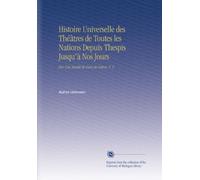Histoire Universelle des Théâtres de Toutes les Nations Depuis Thespis Jusqu'à Nos Jours: Par Une Société de Gens de Lettres. V. 5