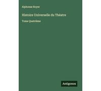 Histoire Universelle du Théatre: Tome Quatrième
