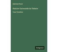 Histoire Universelle du Théatre: Tome Troisième