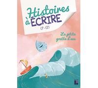 Histoires à écrire CP-CE1: La petite goutte d'eau