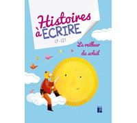 Histoires à écrire CP-CE1: Le veilleur de soleil