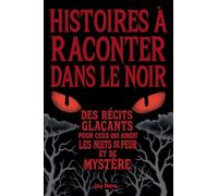 HISTOIRES À RACONTER DANS LE NOIR: Des récits glaçants pour ceux qui aiment les nuits de peur et de mystère