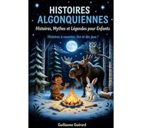 Histoires Algonquiennes (Histoires à raconter, lire et des jeux !): Histoires, Mythes et Légendes pour Enfants
