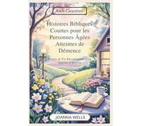 Histoires Bibliques Courtes pour les Personnes Âgées Atteintes de Démence: Contes de Foi Réconfortants pour Apaiser et Inspirer