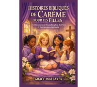 HISTOIRES BIBLIQUES DE CARÊME POUR LES FILLES: Un Cheminement D'autodiscipline, De Prière Et De Conscience Spirituelle