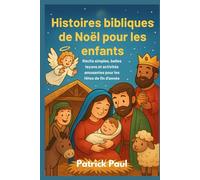Histoires bibliques de Noël pour les enfants: Récits simples, belles leçons et activités amusantes pour les fêtes de fin d'année