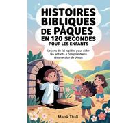 Histoires Bibliques De Pâques En 120 Secondes Pour Les Enfants: Leçons de foi rapides pour aider les enfants à comprendre la résurrection de Jésus