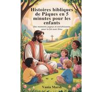 Histoires bibliques de Pâques en 5 minutes pour les enfants: Des moments joyeux et enrichissants pour la foi avec Dieu