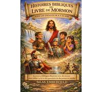 HISTOIRES BIBLIQUES DU LIVRE DE MORMON POUR LES ENFANTS DE 6 À 10 ANS: Aventures bibliques illustrées avec des leçons pour édifier la foi et des questions de discussion en famille