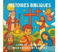 Histoires Bibliques Livre de coloriage pour enfants et adultes: Des moments bibliques inspirants à colorier en famille. Des scènes bibliques touchantes pour tous les âges