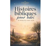 Histoires Bibliques Pour Ados: 41 récits de la Bible en 10 minutes par jour avec questions, prières et illustrations (Ce qui résonne)