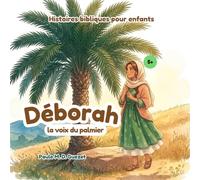 Histoires bibliques pour enfants: Déborah, la voix du palmier