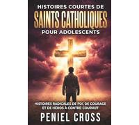 Histoires Courtes de Saints Catholiques pour Adolescents: Histoires Radicales de Foi, de Courage et de Héros à Contre-Courant