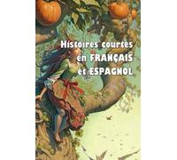 Histoires courtes en français et espagnol (édition bilingue): Historias cortas en francés y español (edición bilingüe) (Short Stories (bilingual editions))