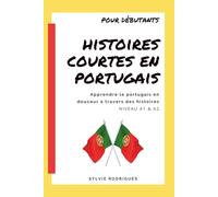 Histoires Courtes en Portugais: Apprendre le portugais européen en douceur à travers 40 histoires - Niveau débutant A1 & A2