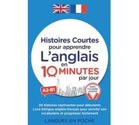 Histoires courtes pour apprendre l’anglais en 10 minutes par jour: 20 histoires pour débutants - Livre bilingue anglais-français pour enrichir son vocabulaire et progresser facilement - Audio inclus