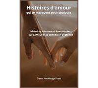 Histoires d’amour qui te marquent pour toujours: Récits courts intenses et émouvants sur la passion, la perte, les liens profonds et les moments ... d’amour qui laissent une empreinte)