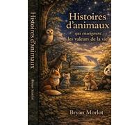 Histoires d’animaux qui enseignent les valeurs de la vie (Histoires pour grandir avec des valeurs)