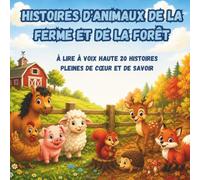 Histoires d'animaux de la ferme et de la forêt: À lire à voix haute 20 histoires pleines de cœur et de savoir