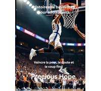 Histoires de basketball pour adolescents: Vaincre la peur, le doute et le coup final
