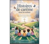 Histoires de carême pour les enfants: Histoires chrétiennes simples sur la bonté, la prière et l'espoir pour le chemin de Pâques