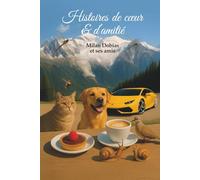 Histoires de coeur & d’amitié: Histoires et émotions du monde de l’amitié, de la nature et des animaux