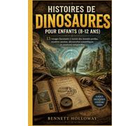 HISTOIRES DE DINOSAURES POUR ENFANTS (8-12 ANS): 13 voyages fascinants à travers des mondes perdus, mystères anciens, découvertes scientifiques et aventures temporelles.