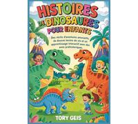 Histoires de dinosaures pour enfants: Des récits d'aventures amusants, de douces leçons de vie et un apprentissage interactif avec des amis préhistoriques