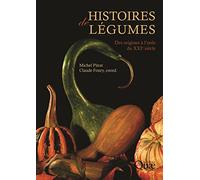 Histoires de légumes: Des origines à l'orée du XXIe siècle