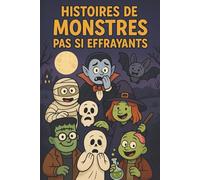 Histoires de monstres pas si effrayants: Livre interactif 6-10 ans : coloriages, labyrinthes, cherche et trouve et mini-jeux avec des monstres attachants