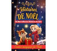 Histoires de Noël : De Merveilleuses Histoires du Soir: Livre de contes de Noël pour les enfants. Un cadeau idéal pour attendre Noël. Découvre la ... Idéal pour des histoires de l'avent.